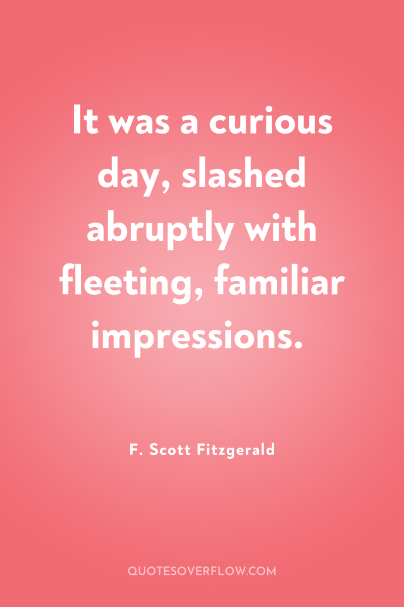 It was a curious day, slashed abruptly with fleeting, familiar...