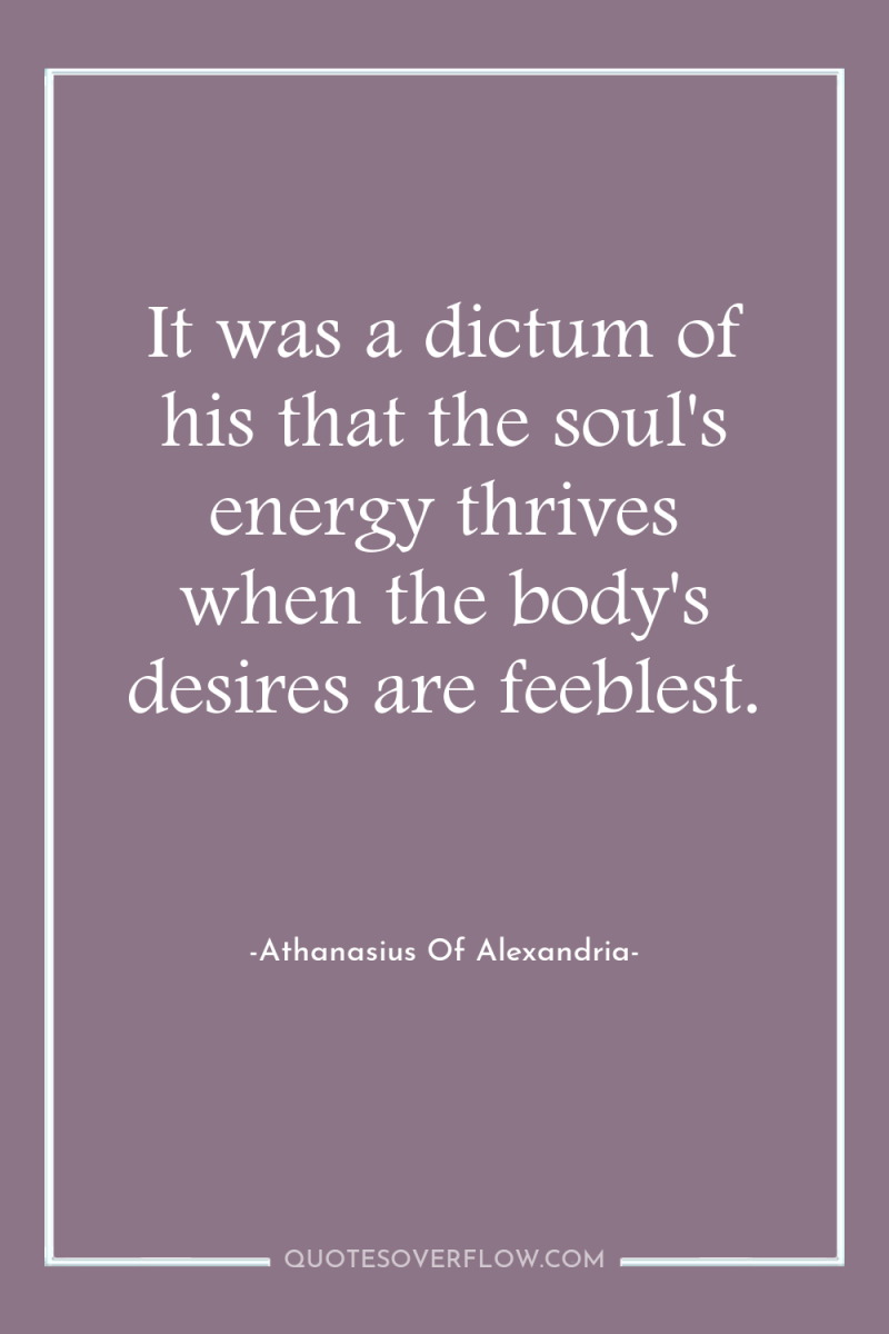 It was a dictum of his that the soul's energy...