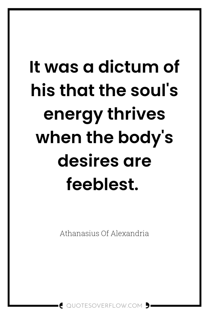 It was a dictum of his that the soul's energy...