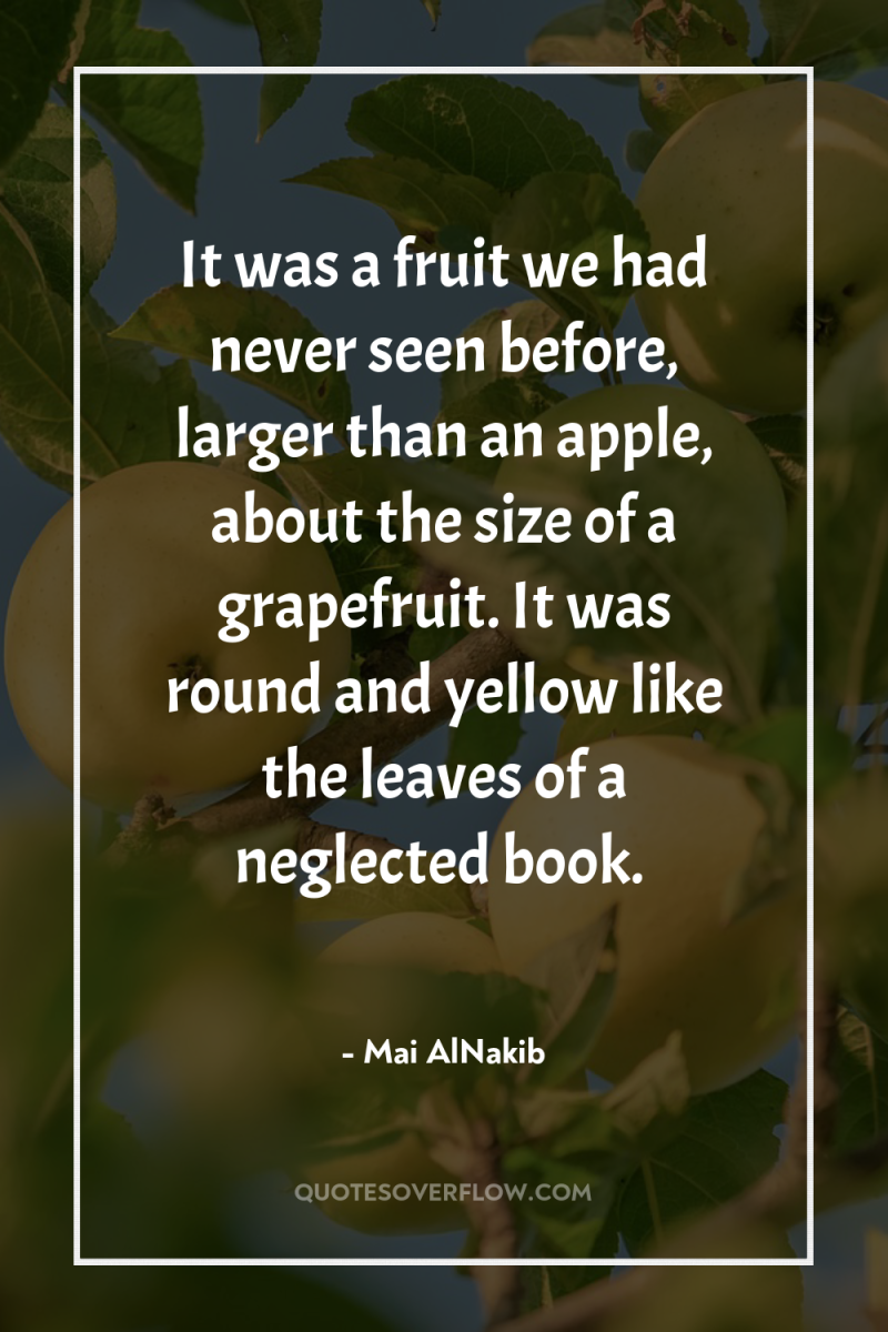 It was a fruit we had never seen before, larger...