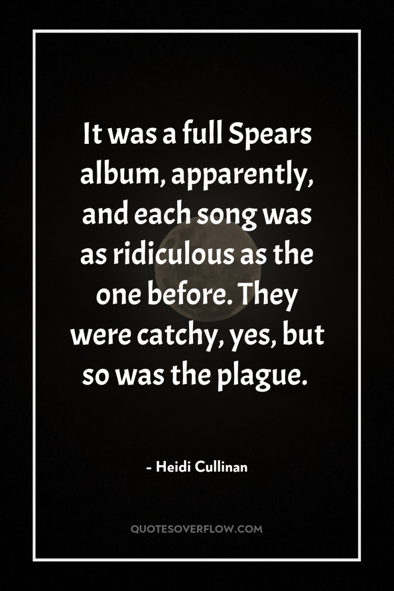 It was a full Spears album, apparently, and each song...