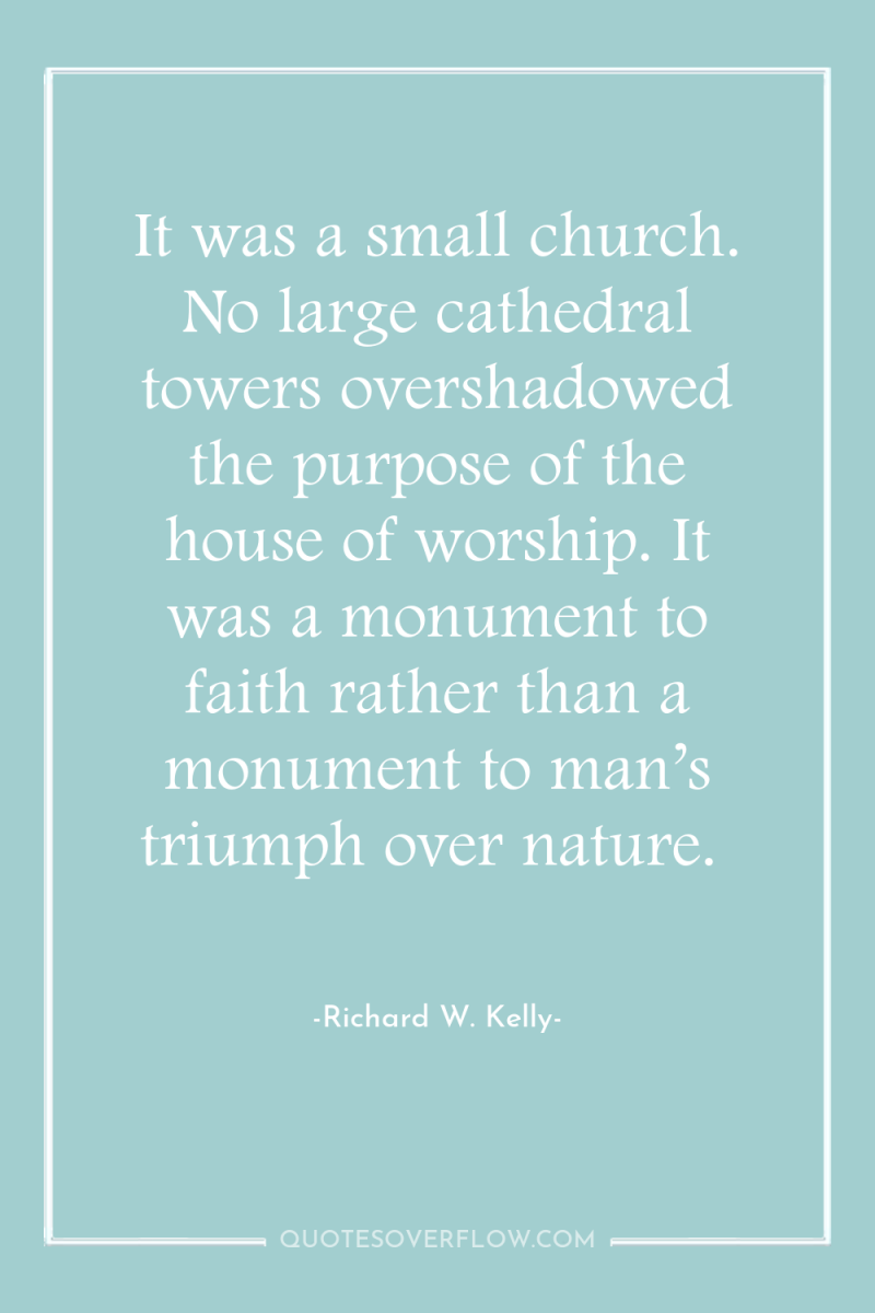 It was a small church. No large cathedral towers overshadowed...
