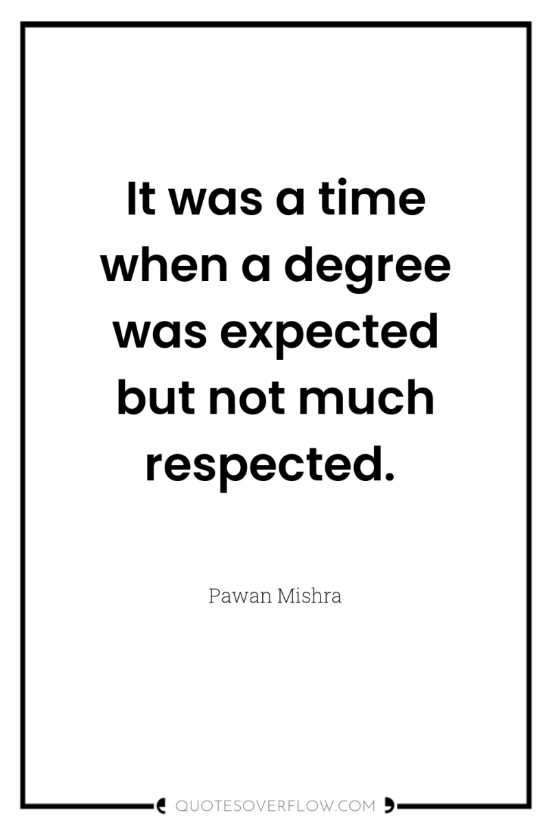 It was a time when a degree was expected but...
