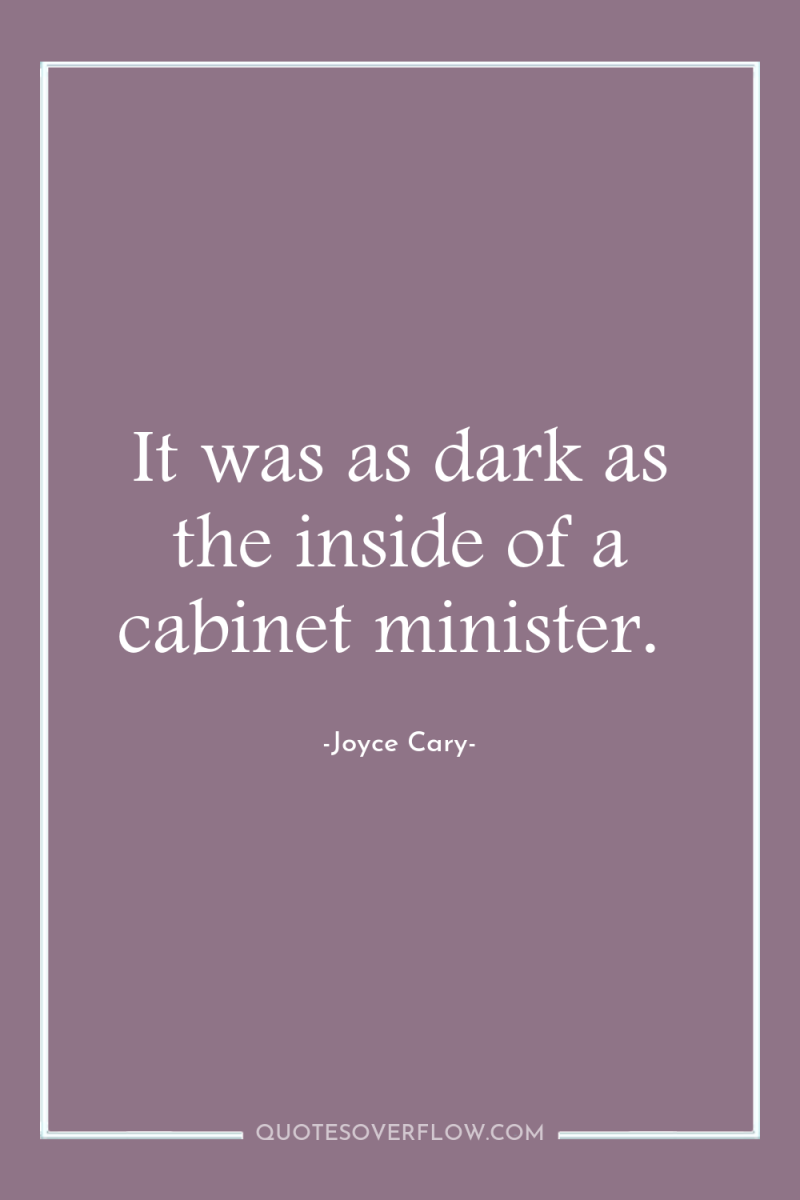 It was as dark as the inside of a cabinet...
