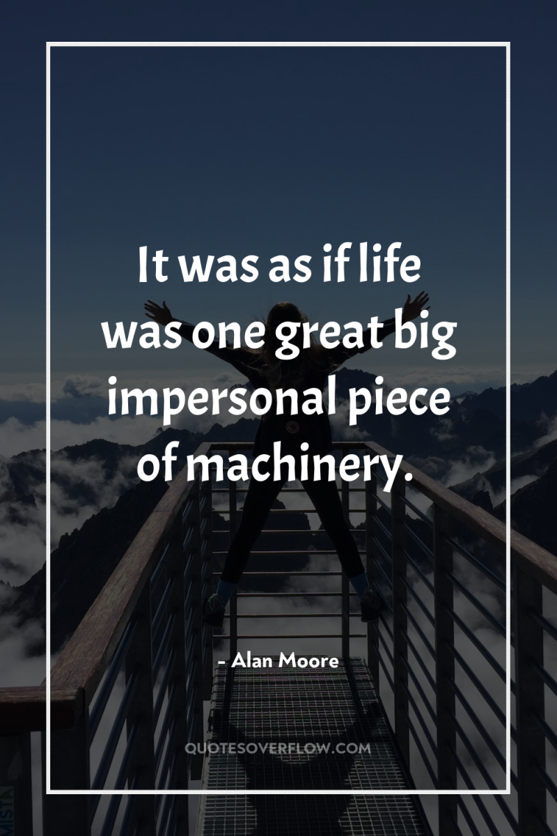 It was as if life was one great big impersonal...