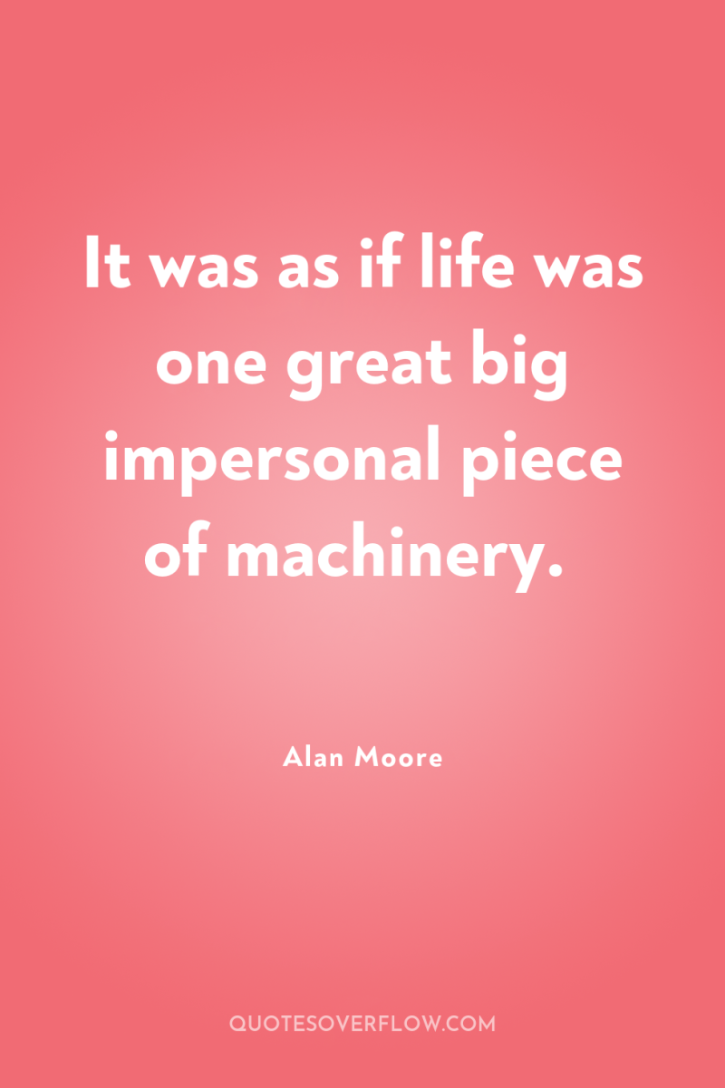 It was as if life was one great big impersonal...