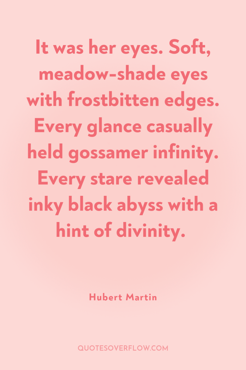 It was her eyes. Soft, meadow-shade eyes with frostbitten edges....