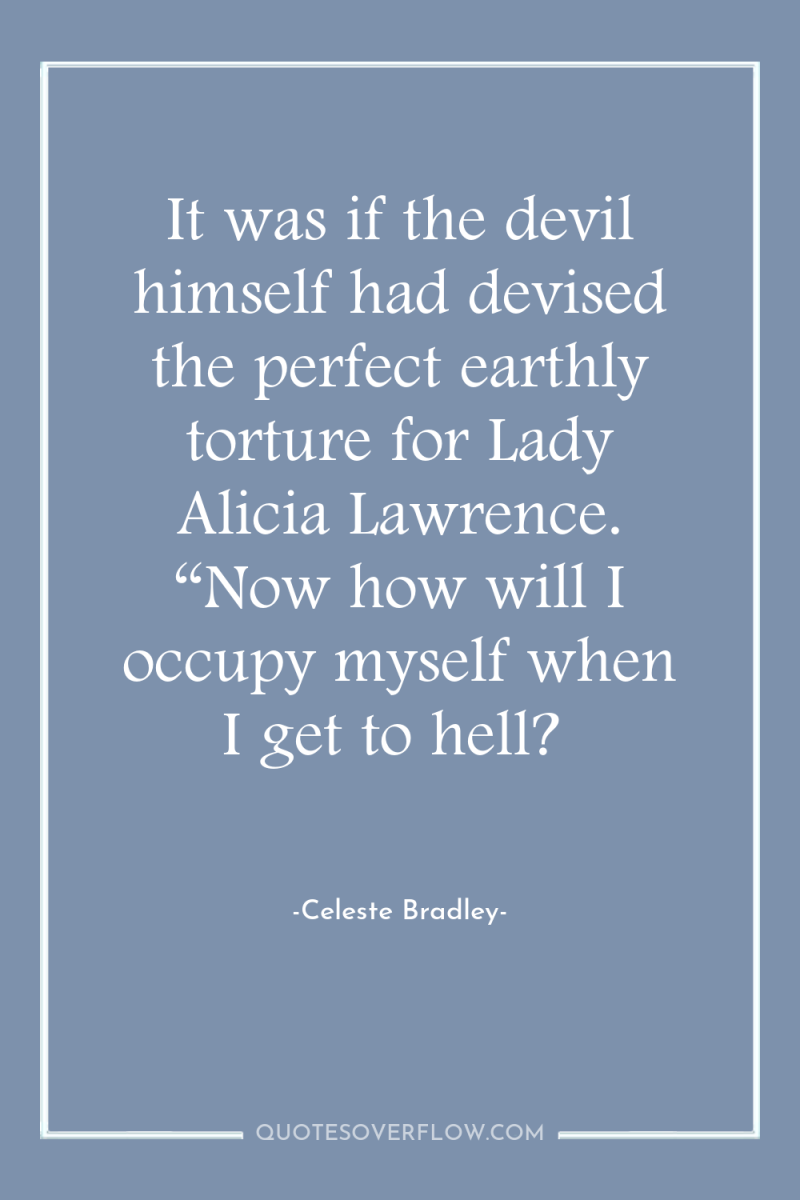 It was if the devil himself had devised the perfect...