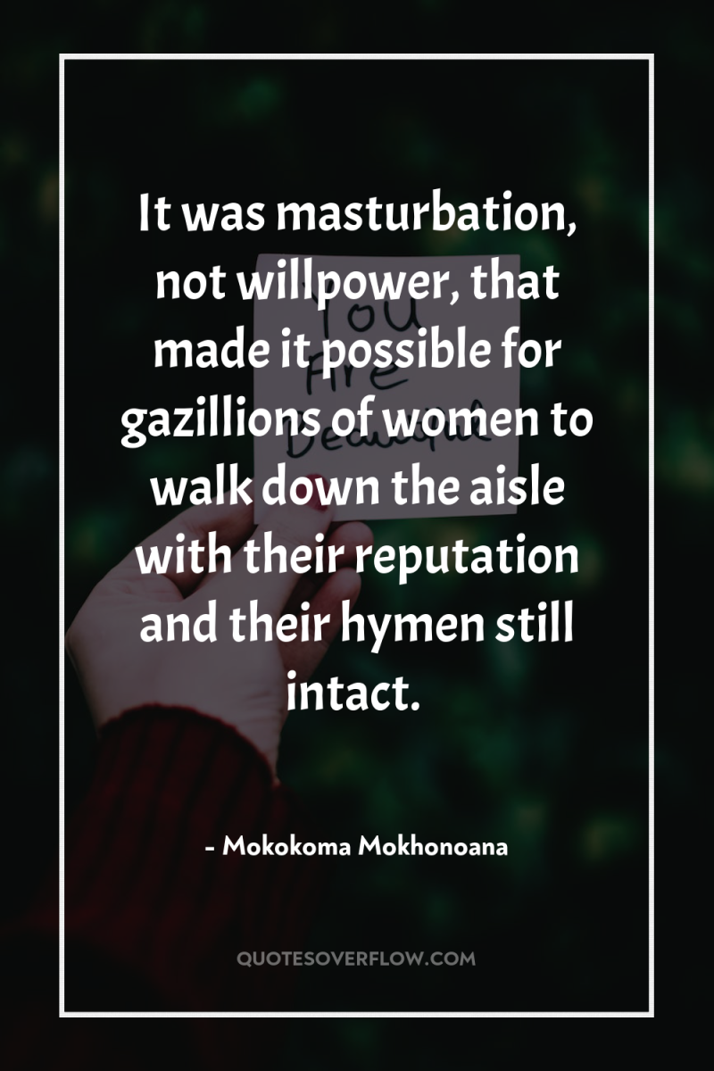 It was masturbation, not willpower, that made it possible for...