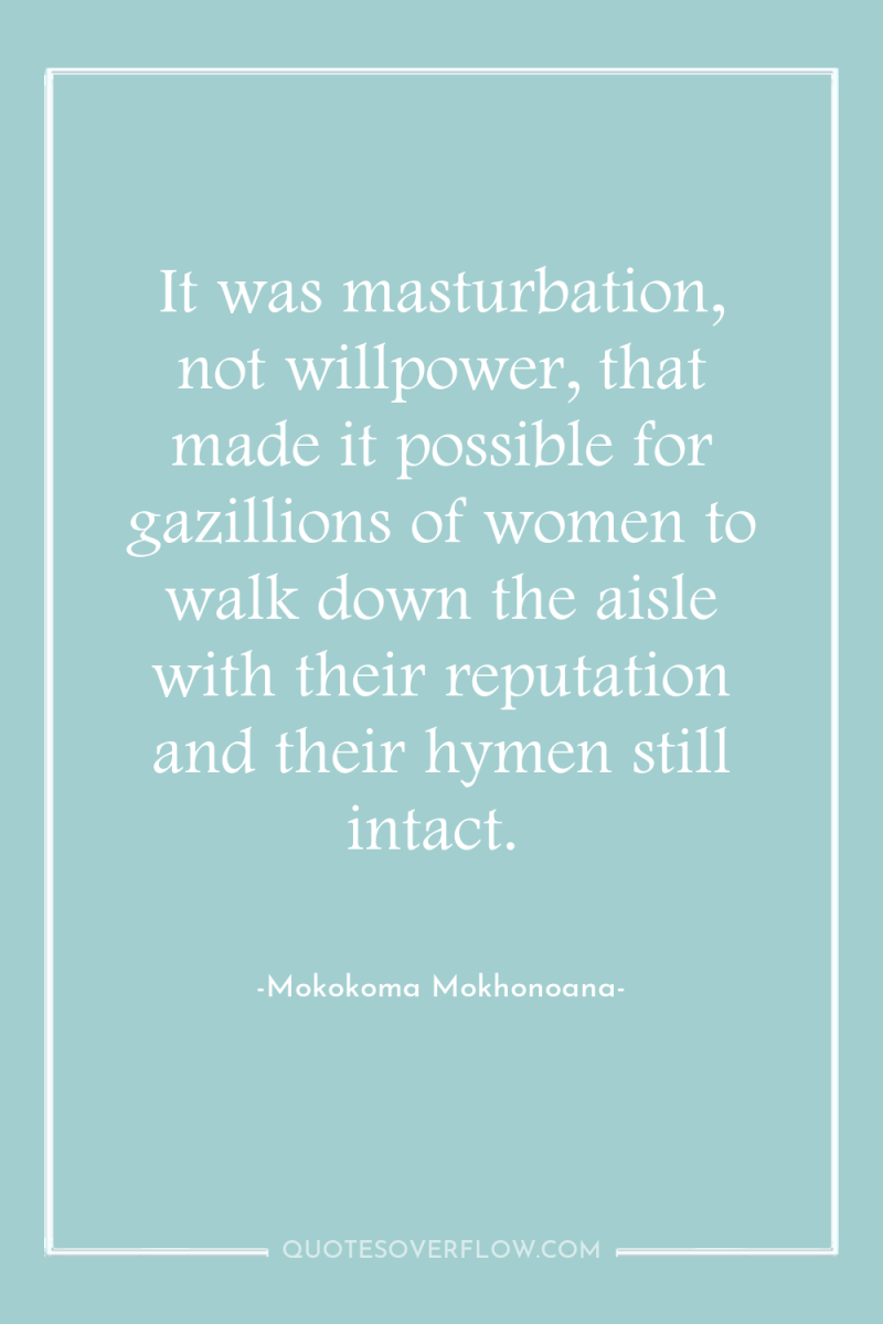 It was masturbation, not willpower, that made it possible for...