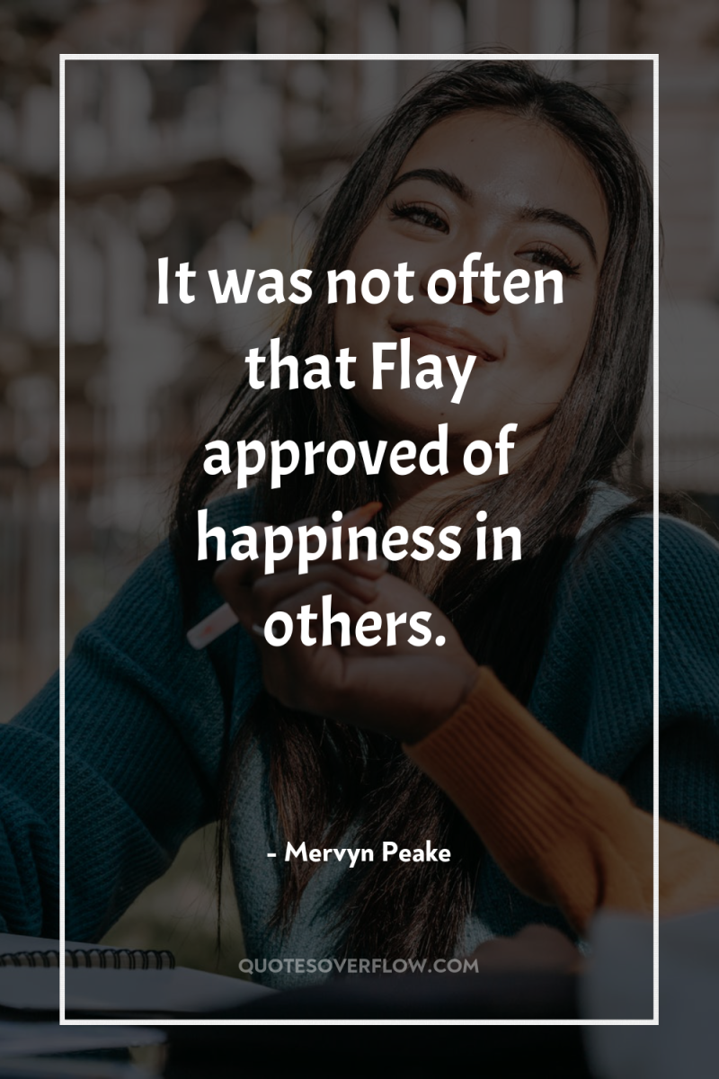 It was not often that Flay approved of happiness in...