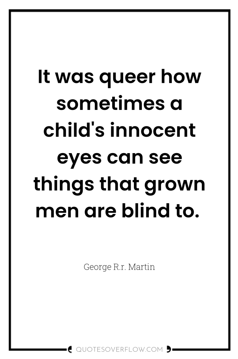It was queer how sometimes a child's innocent eyes can...