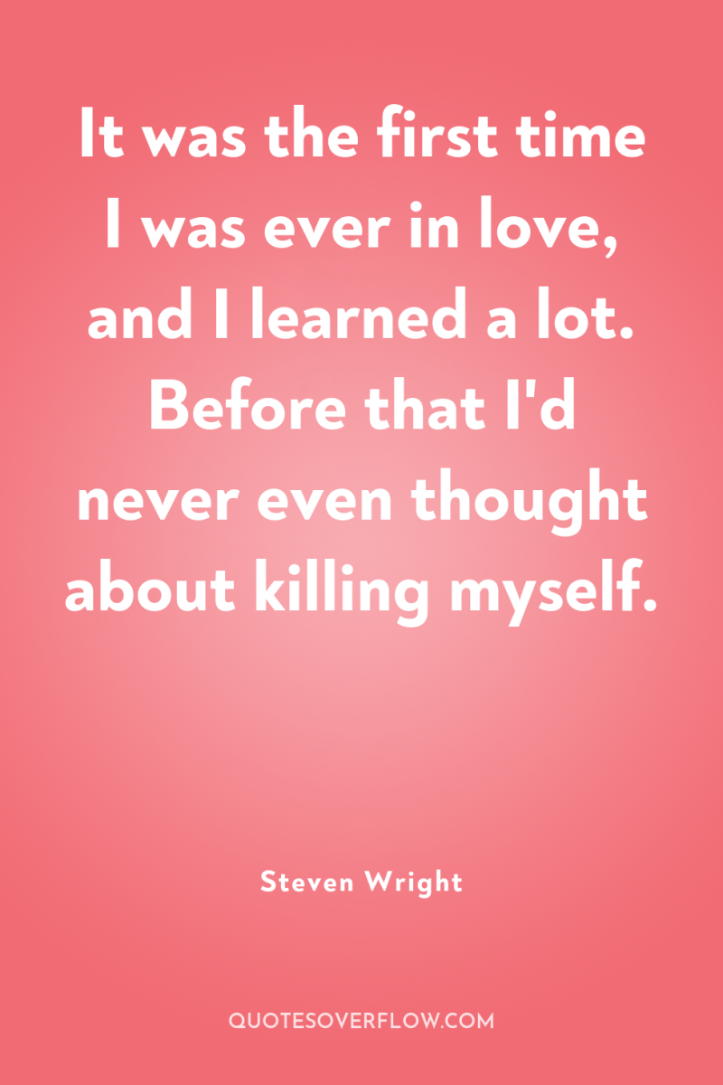 It was the first time I was ever in love,...