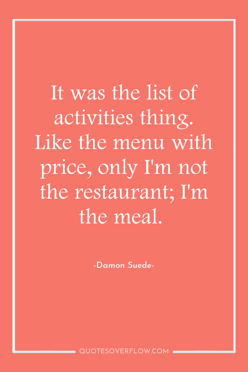 It was the list of activities thing. Like the menu...