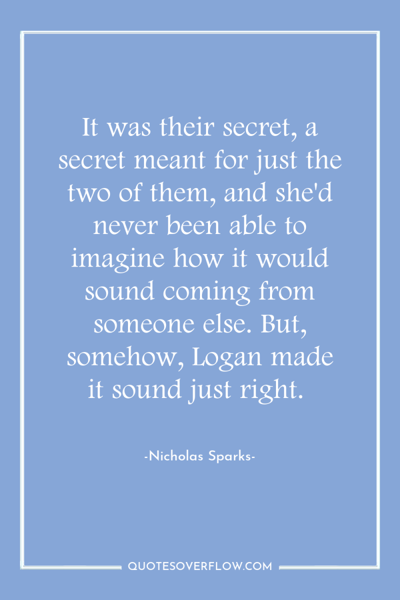 It was their secret, a secret meant for just the...