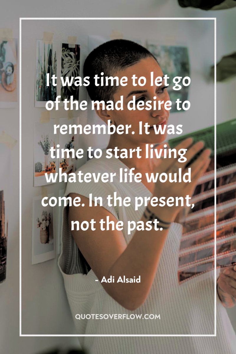 It was time to let go of the mad desire...