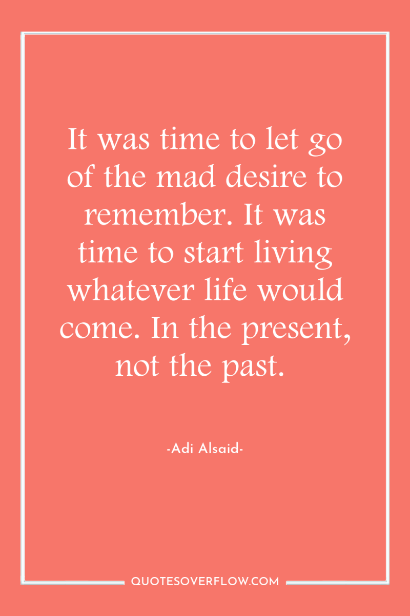 It was time to let go of the mad desire...