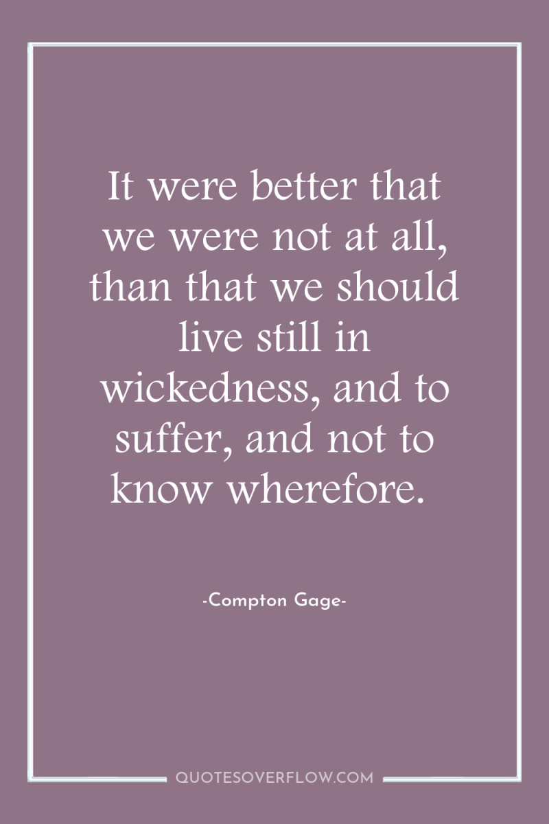 It were better that we were not at all, than...