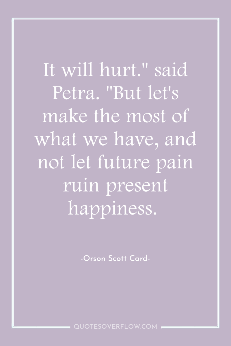 It will hurt.