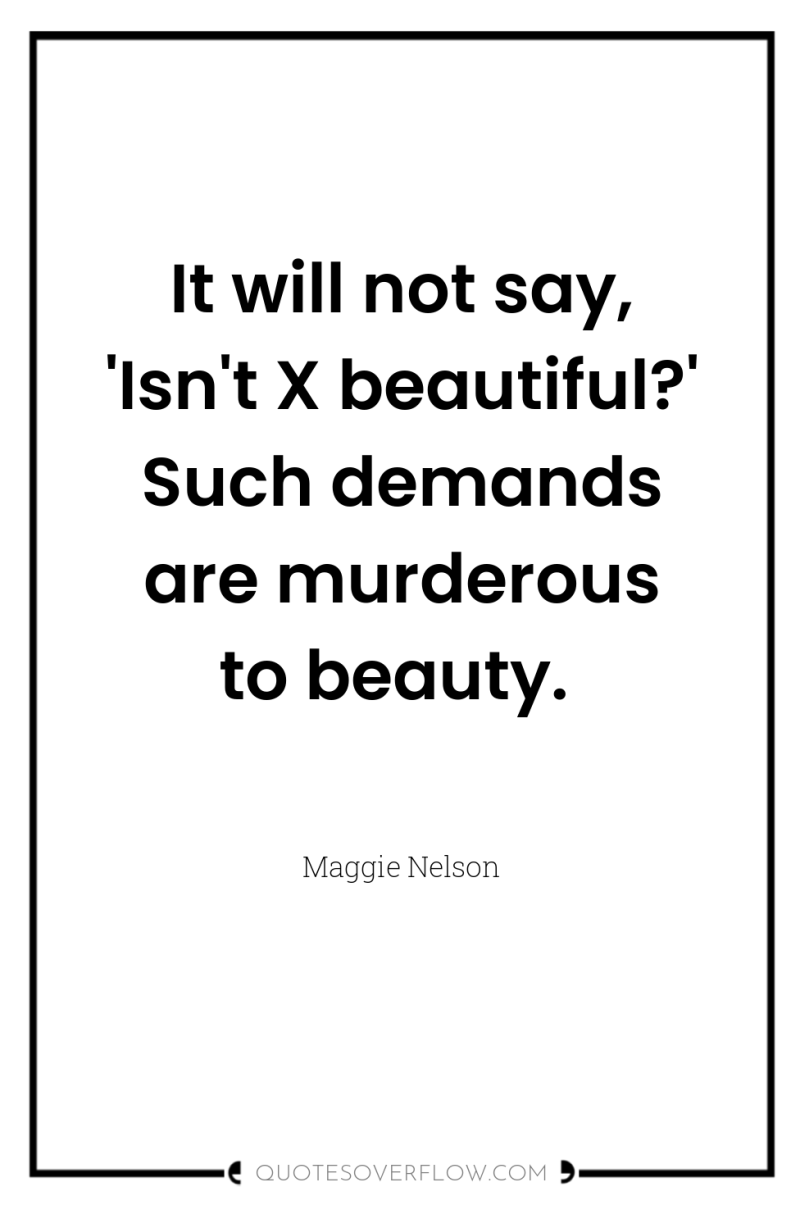 It will not say, 'Isn't X beautiful?' Such demands are...