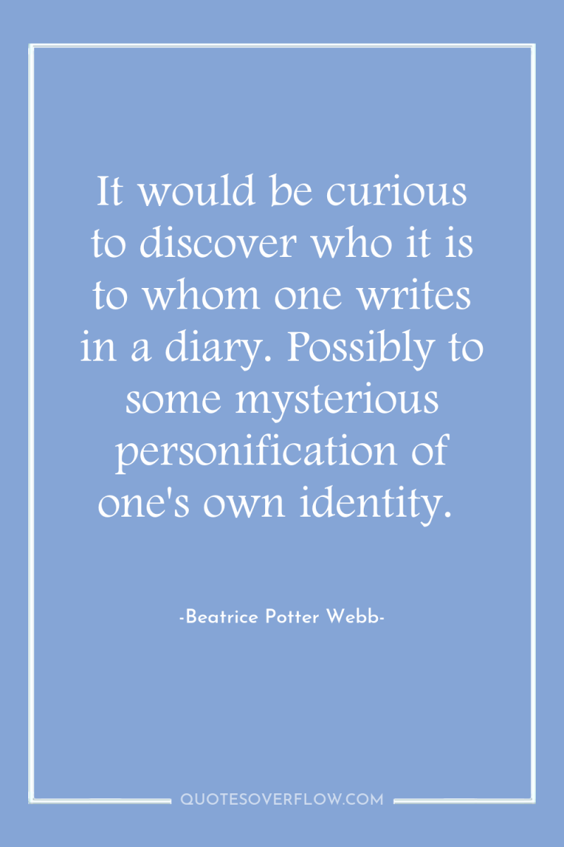 It would be curious to discover who it is to...