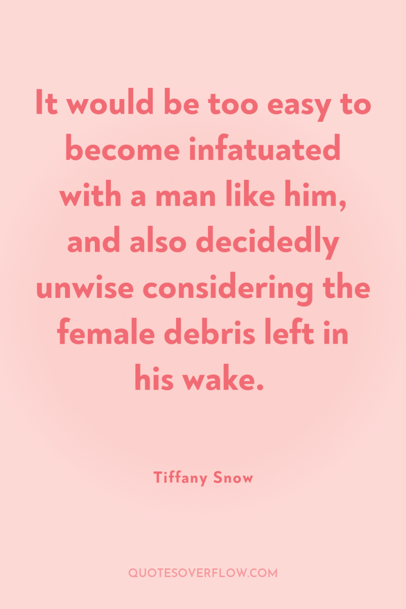 It would be too easy to become infatuated with a...