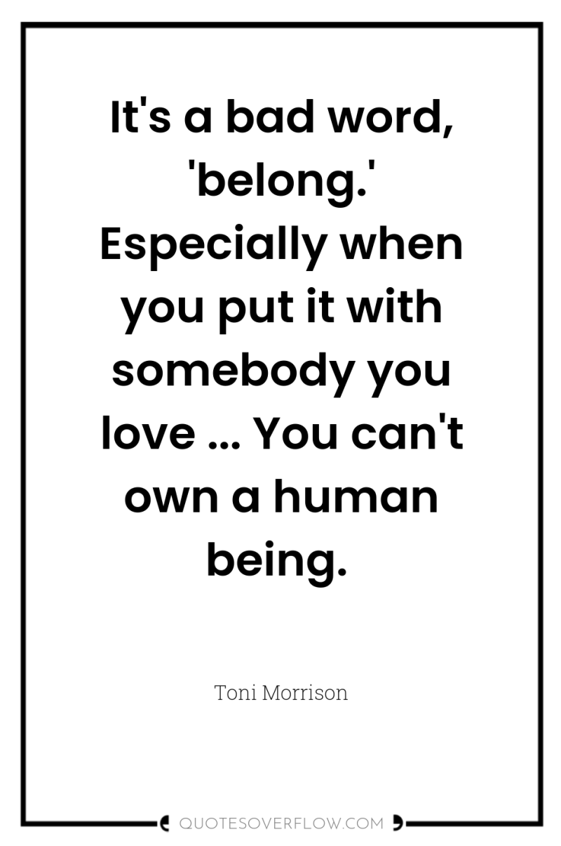 It's a bad word, 'belong.' Especially when you put it...