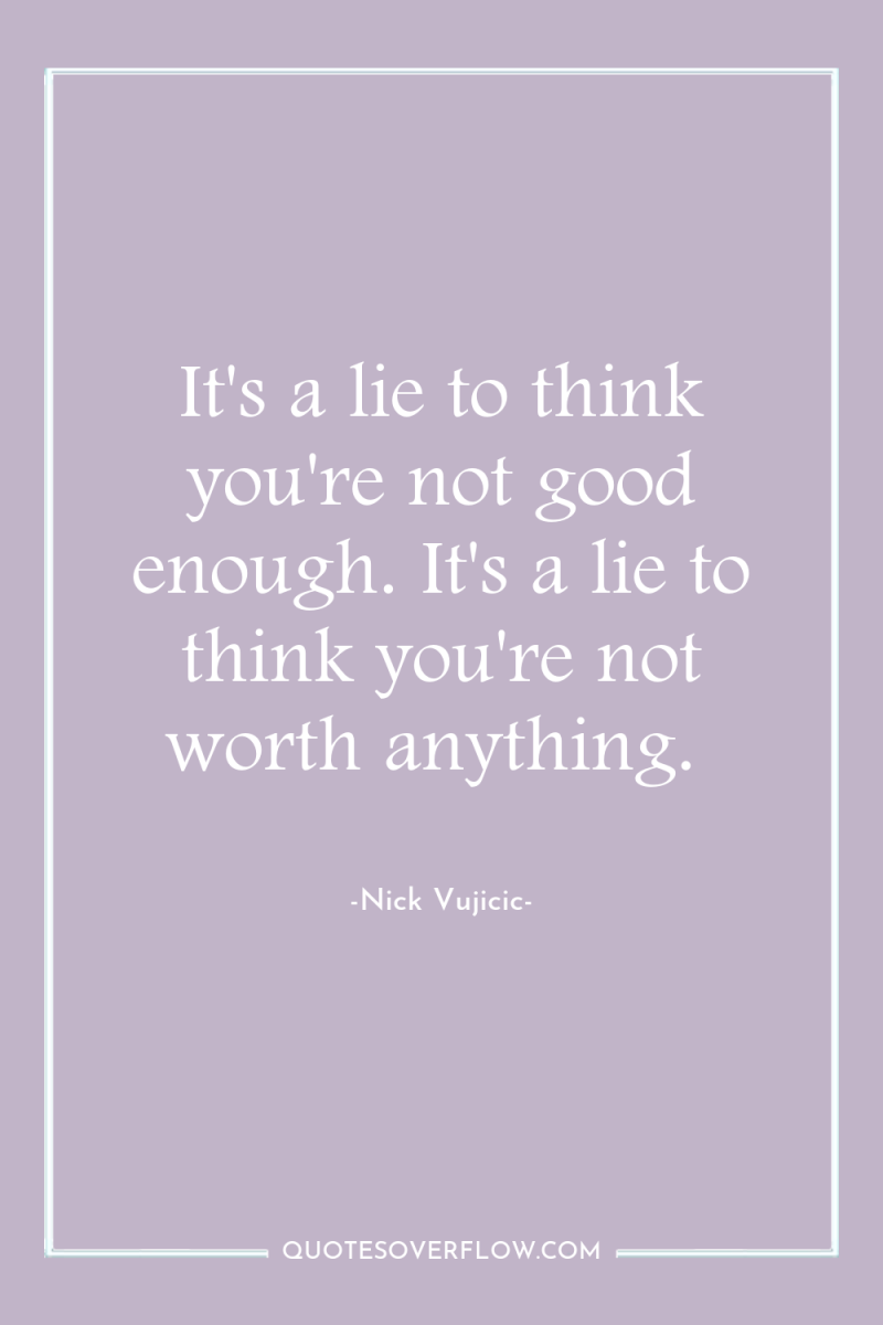 It's a lie to think you're not good enough. It's...