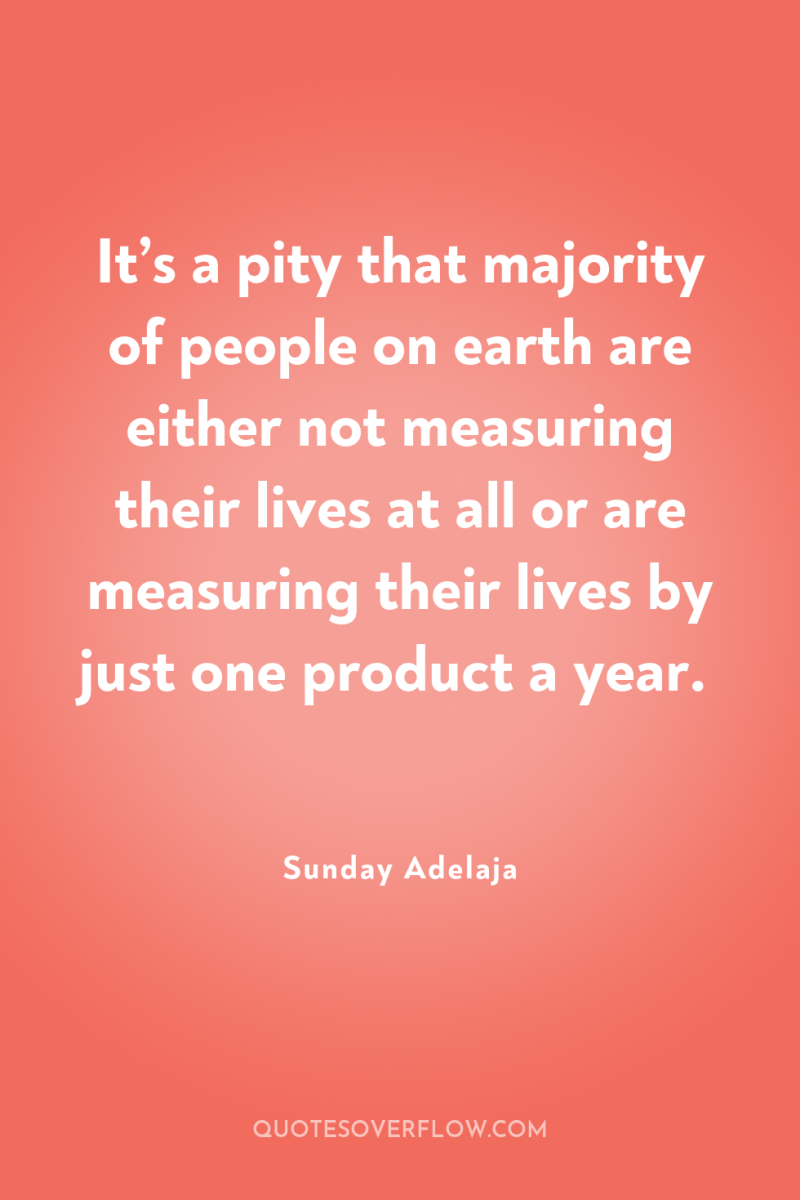 It’s a pity that majority of people on earth are...
