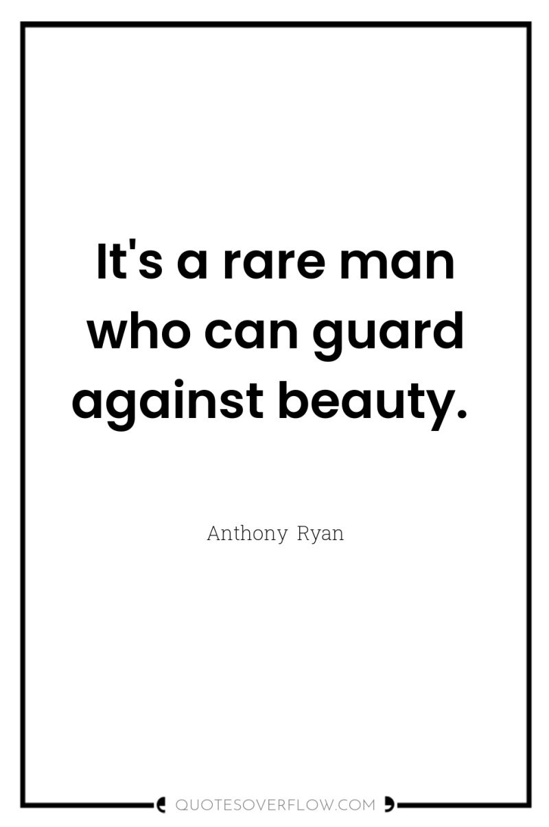It's a rare man who can guard against beauty. 