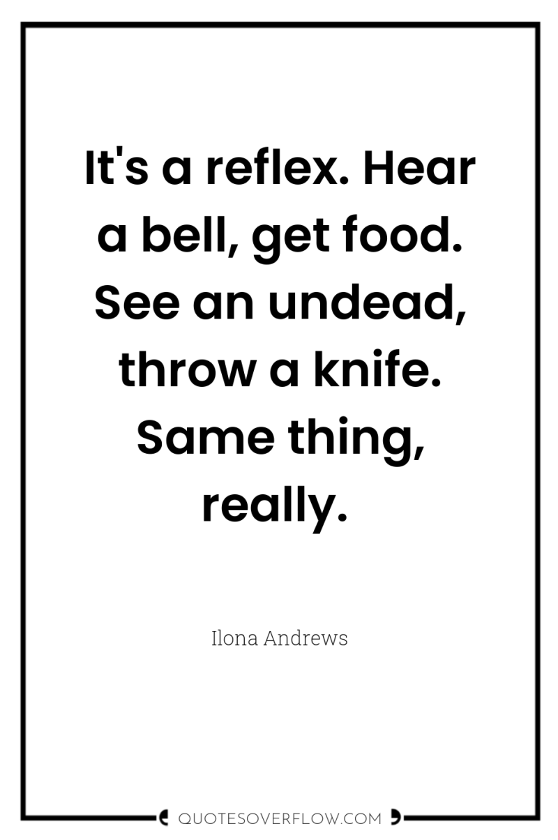 It's a reflex. Hear a bell, get food. See an...