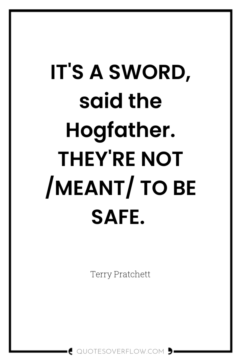 IT'S A SWORD, said the Hogfather. THEY'RE NOT /MEANT/ TO...