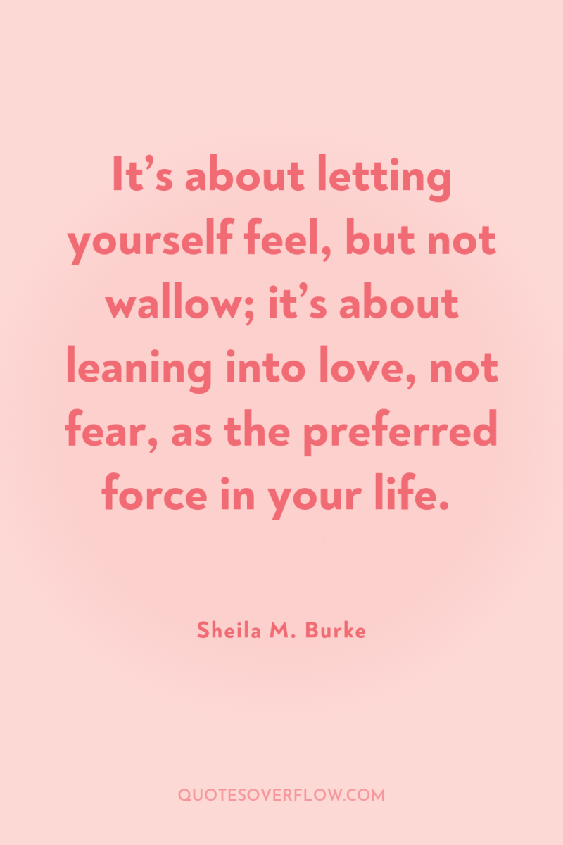 It’s about letting yourself feel, but not wallow; it’s about...