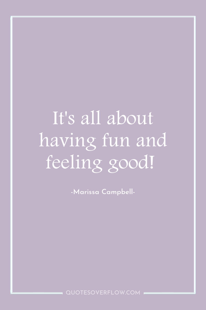 It's all about having fun and feeling good! 