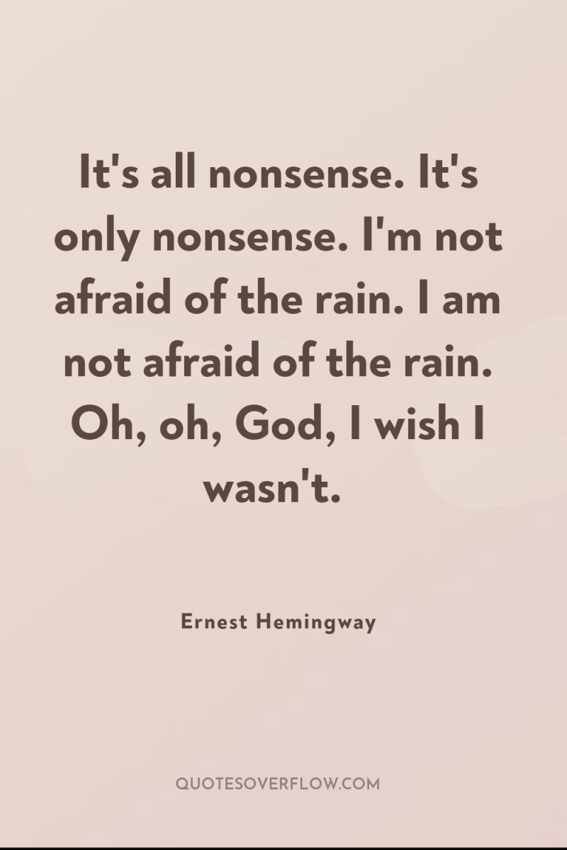 It's all nonsense. It's only nonsense. I'm not afraid of...