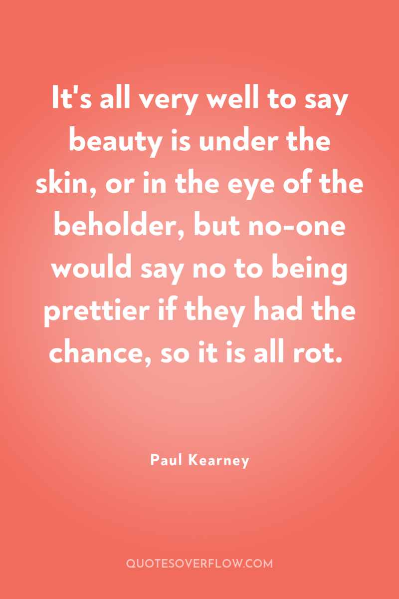 It's all very well to say beauty is under the...