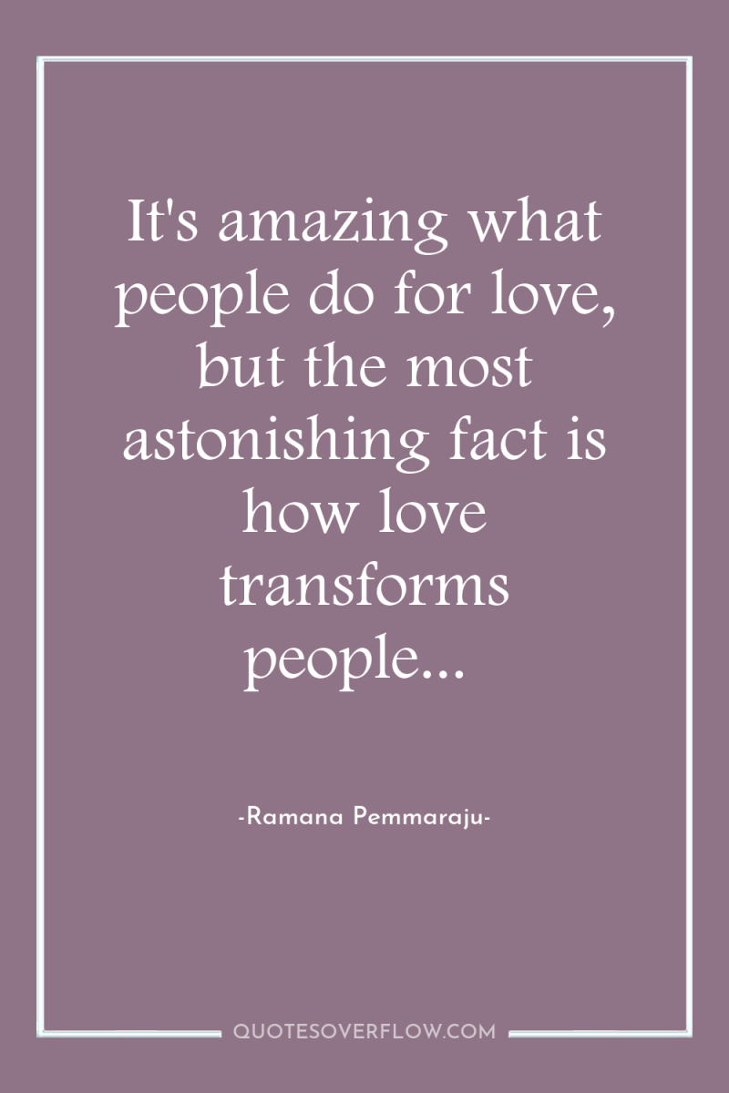It's amazing what people do for love, but the most...