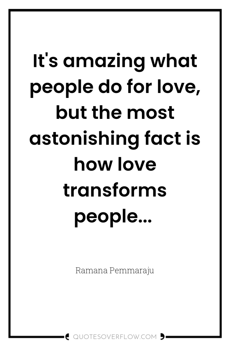 It's amazing what people do for love, but the most...
