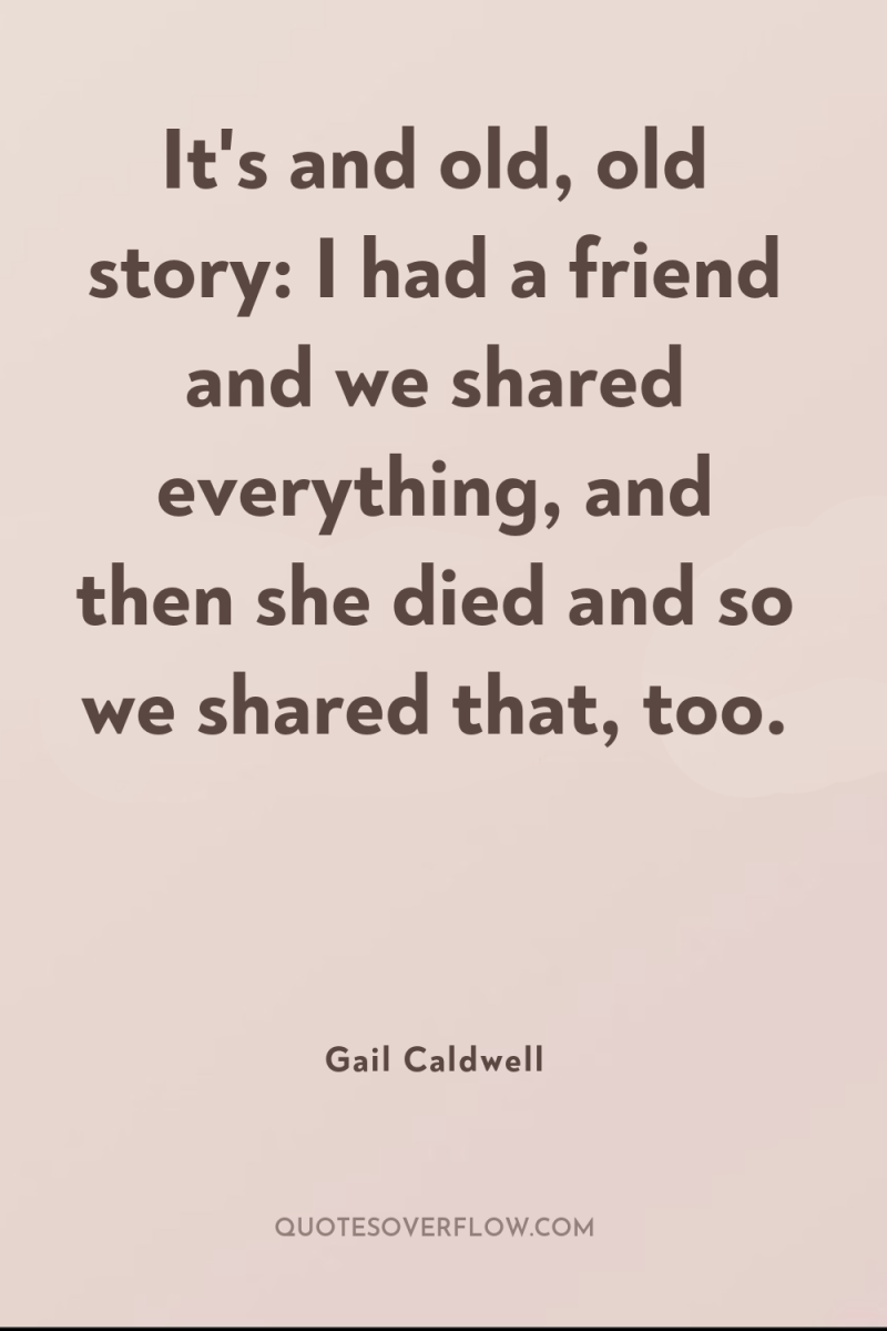 It's and old, old story: I had a friend and...
