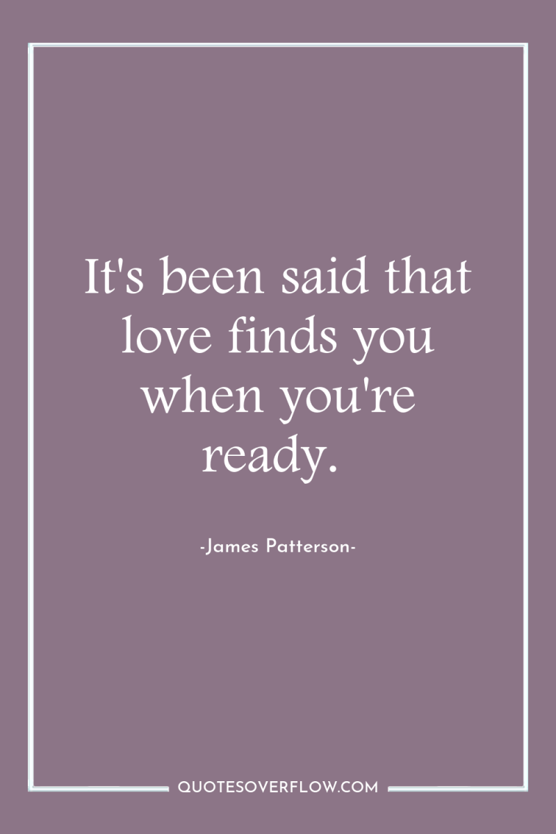 It's been said that love finds you when you're ready. 