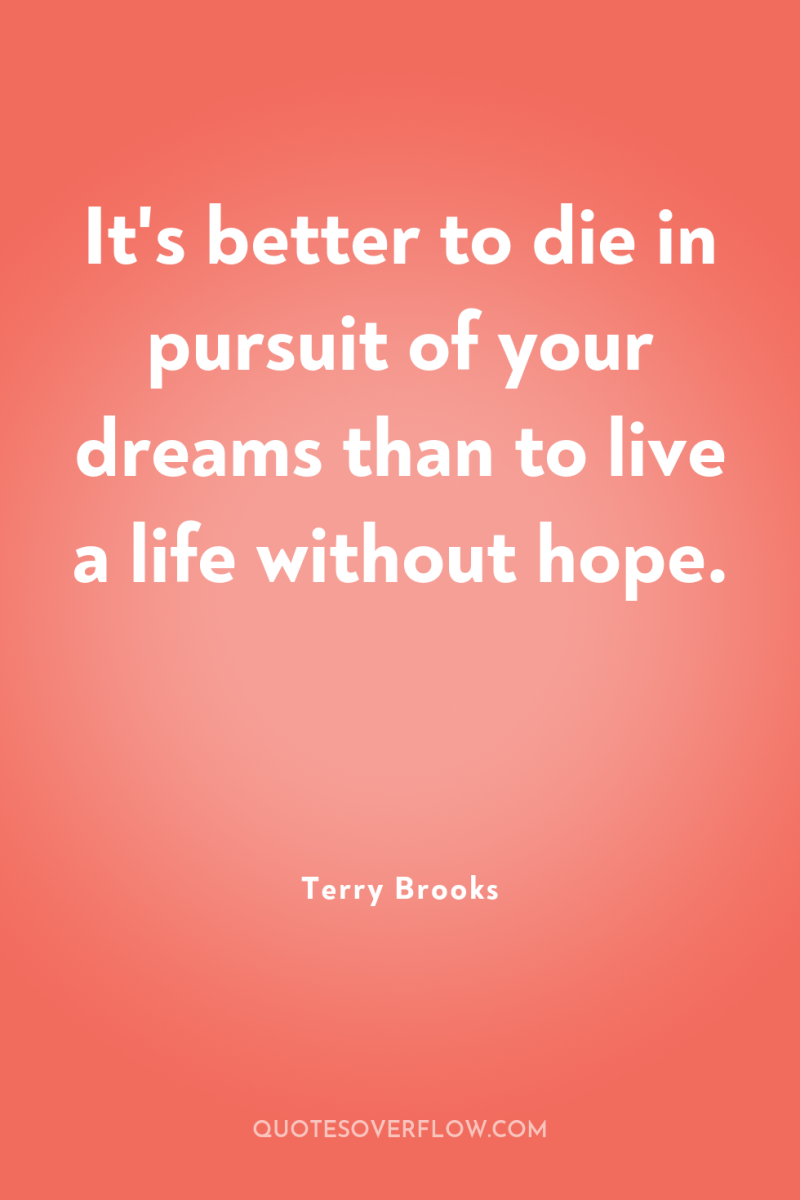 It's better to die in pursuit of your dreams than...
