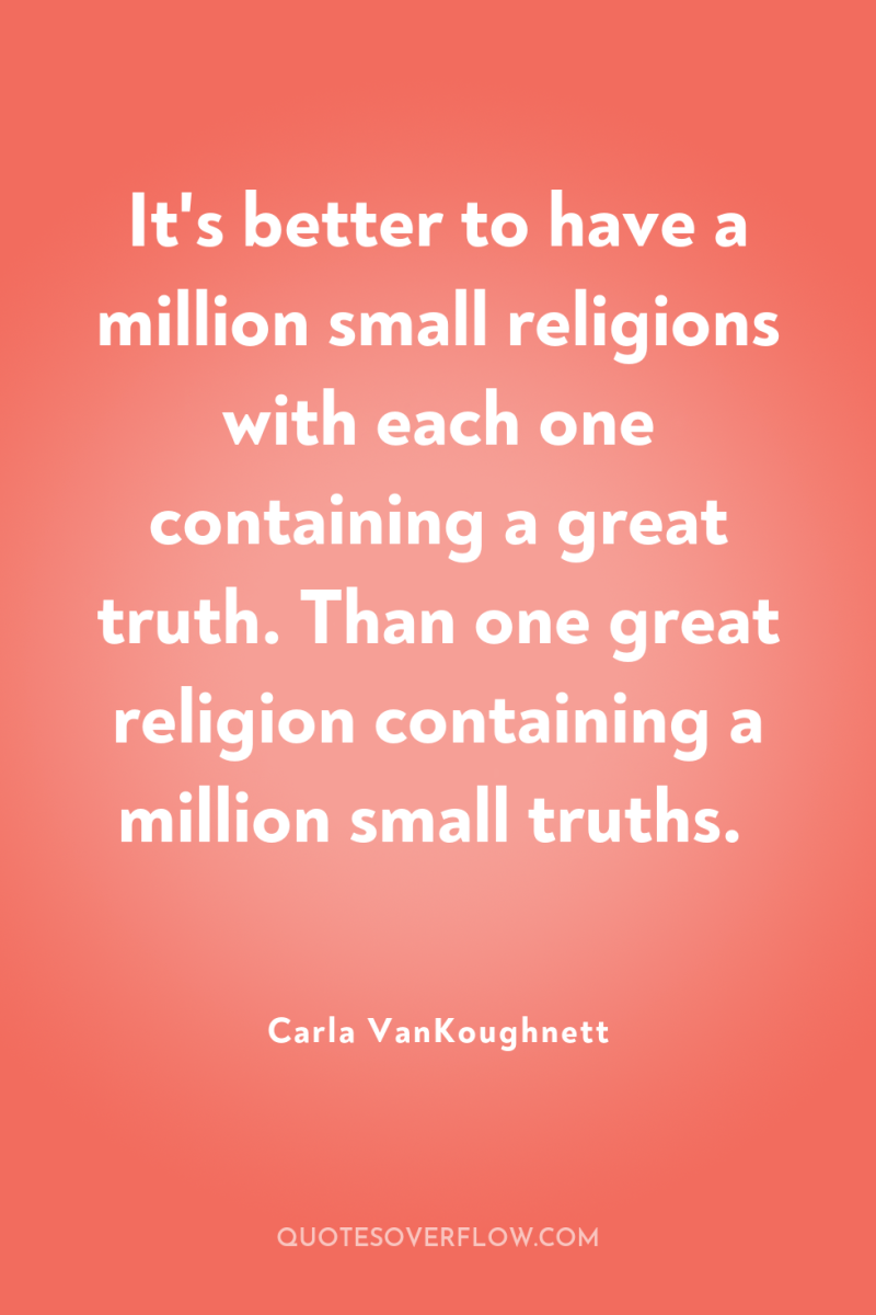 It's better to have a million small religions with each...