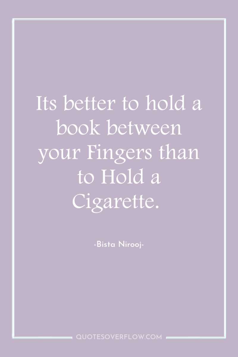 Its better to hold a book between your Fingers than...