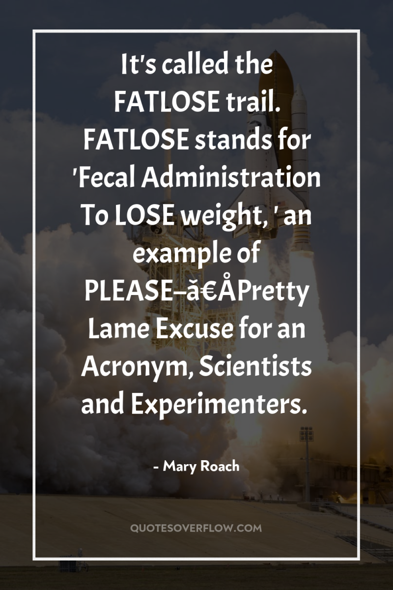 It's called the FATLOSE trail. FATLOSE stands for 'Fecal Administration...