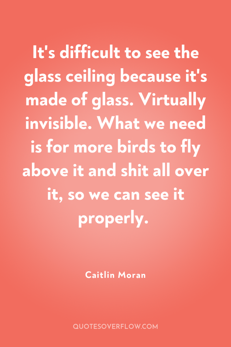 It's difficult to see the glass ceiling because it's made...