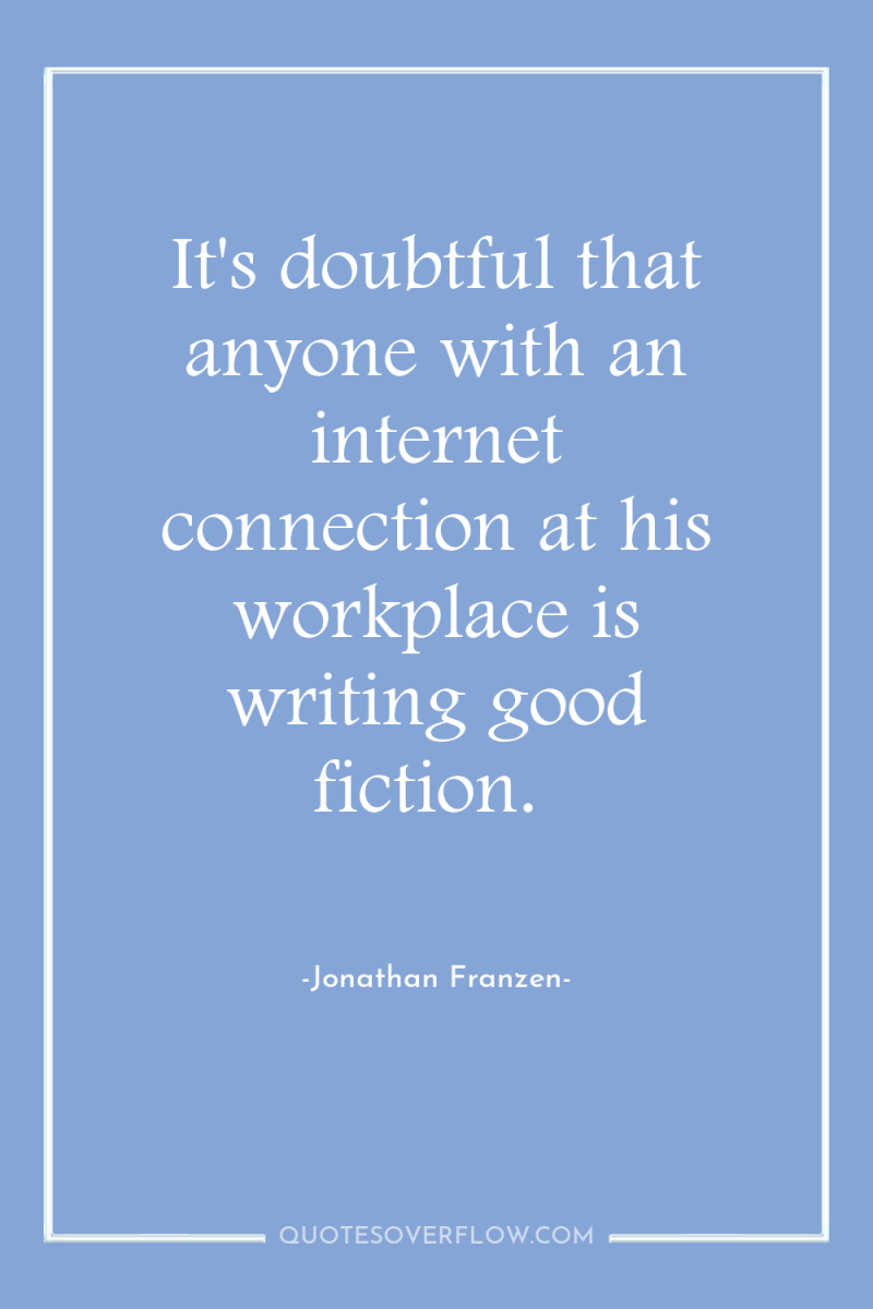 It's doubtful that anyone with an internet connection at his...