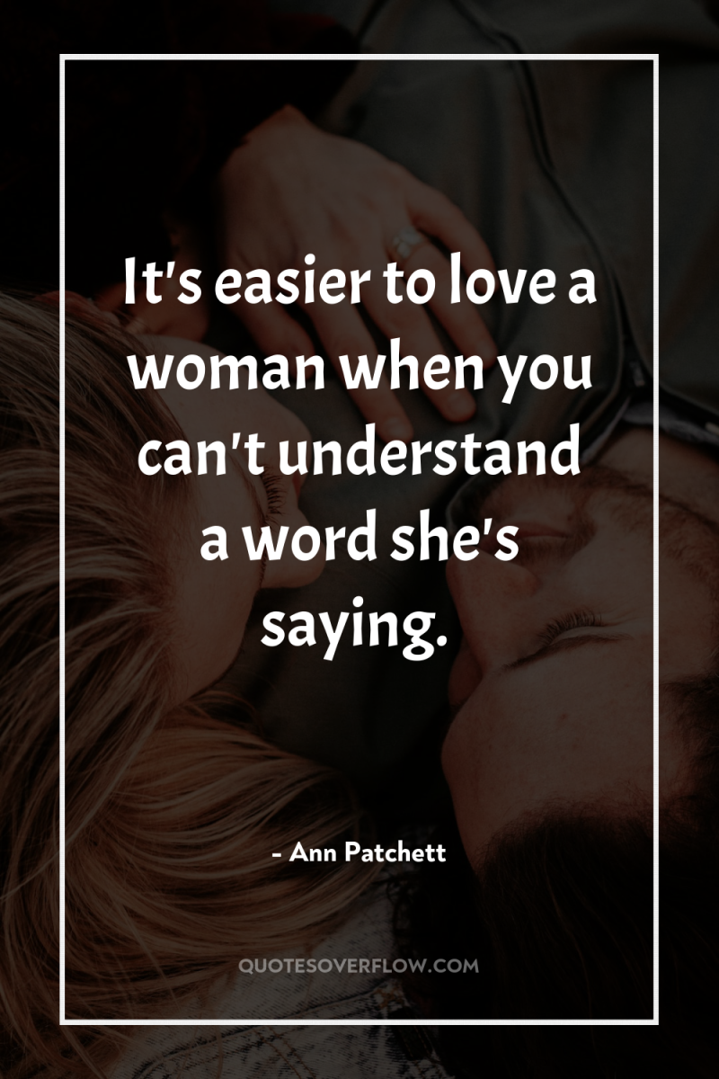 It's easier to love a woman when you can't understand...