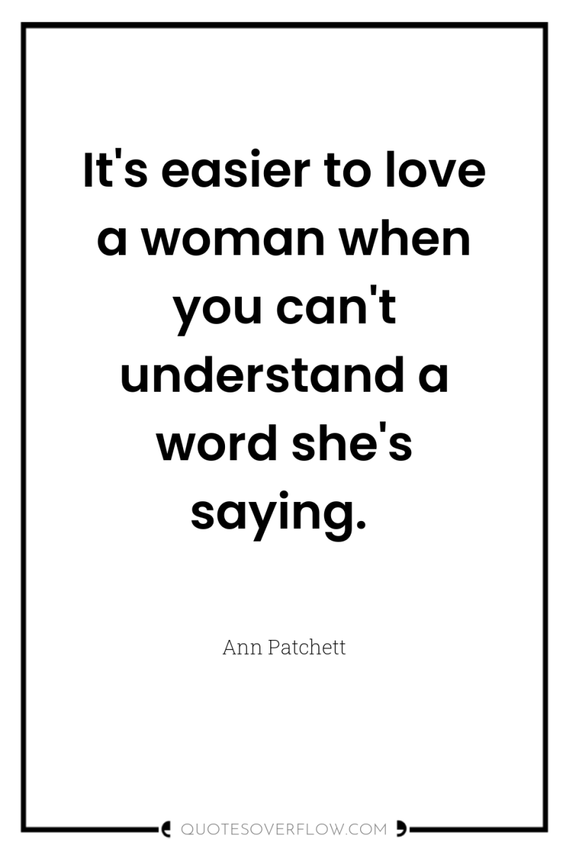 It's easier to love a woman when you can't understand...