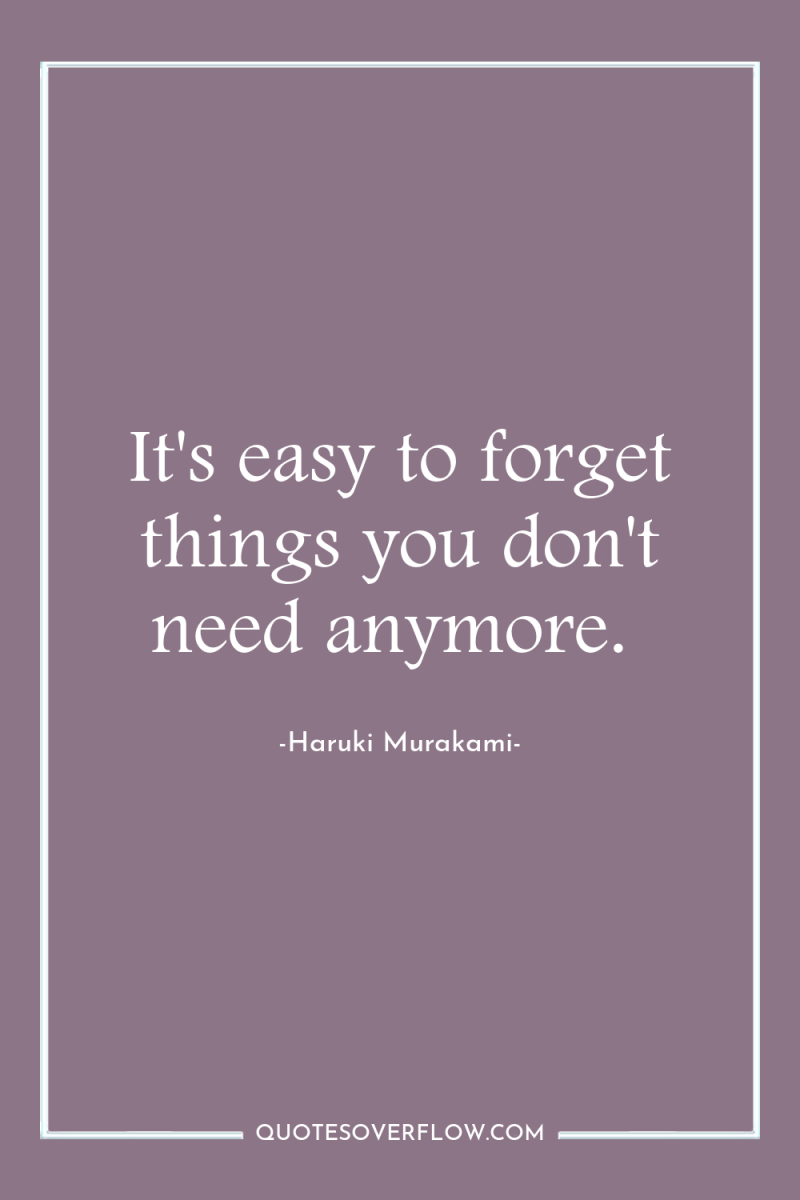 It's easy to forget things you don't need anymore. 