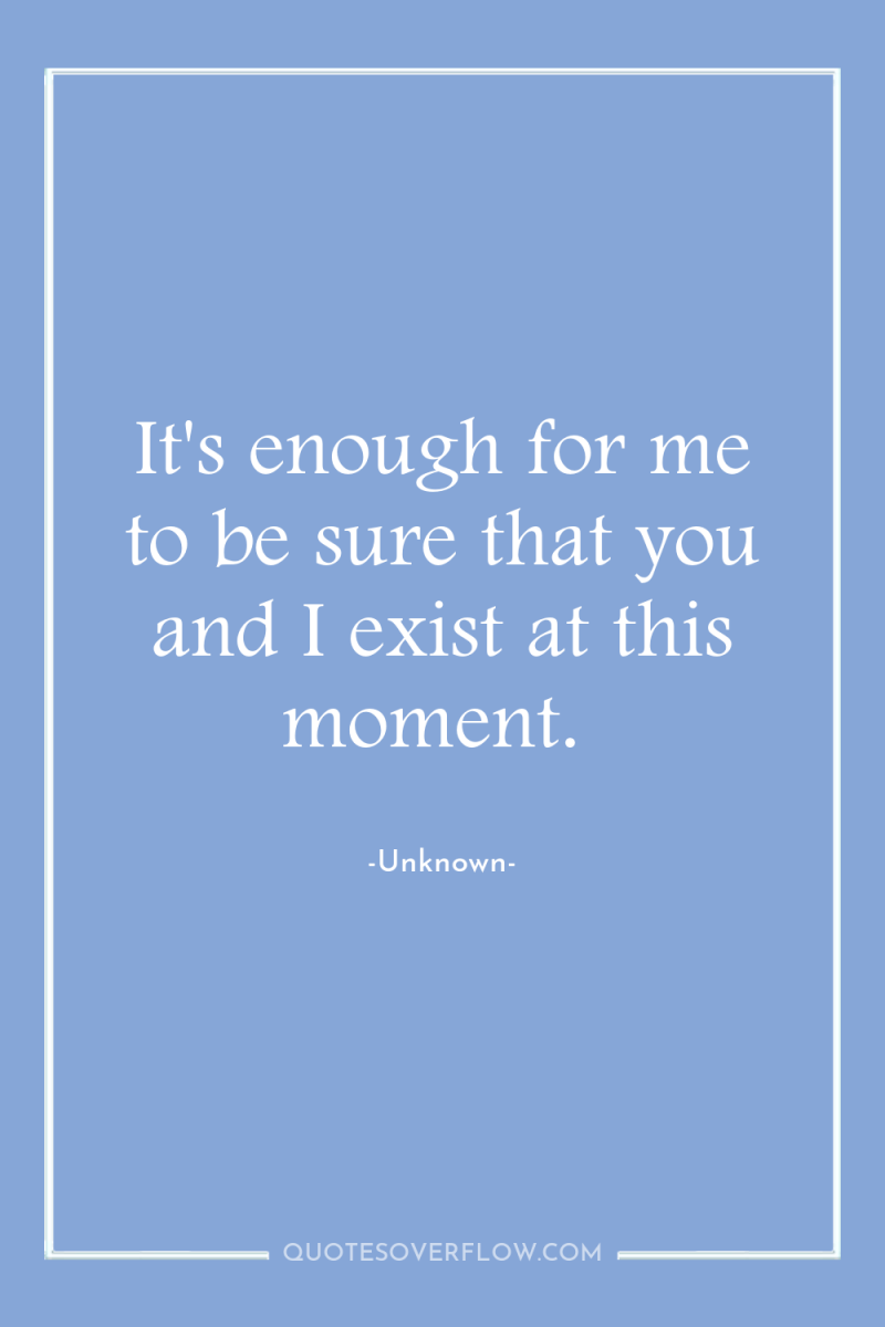 It's enough for me to be sure that you and...